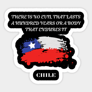 Chilean Pride, There is no evil that lasts a hundred years or a body that endures it Sticker